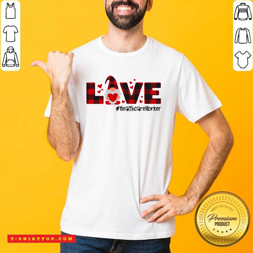 Nice Gnome Love Valentine #Healthcare Worker T-shirt