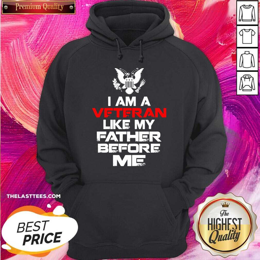 Nice I Am A Veteran Like My Father Before Me Shirt