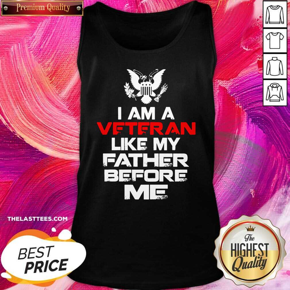 Nice I Am A Veteran Like My Father Before Me Shirt