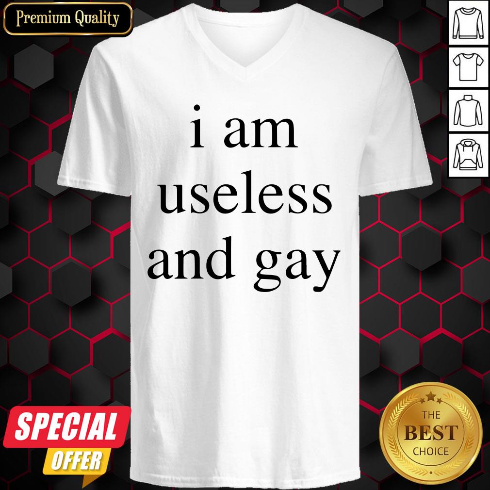 Nice I Am Useless And Gay Shirt