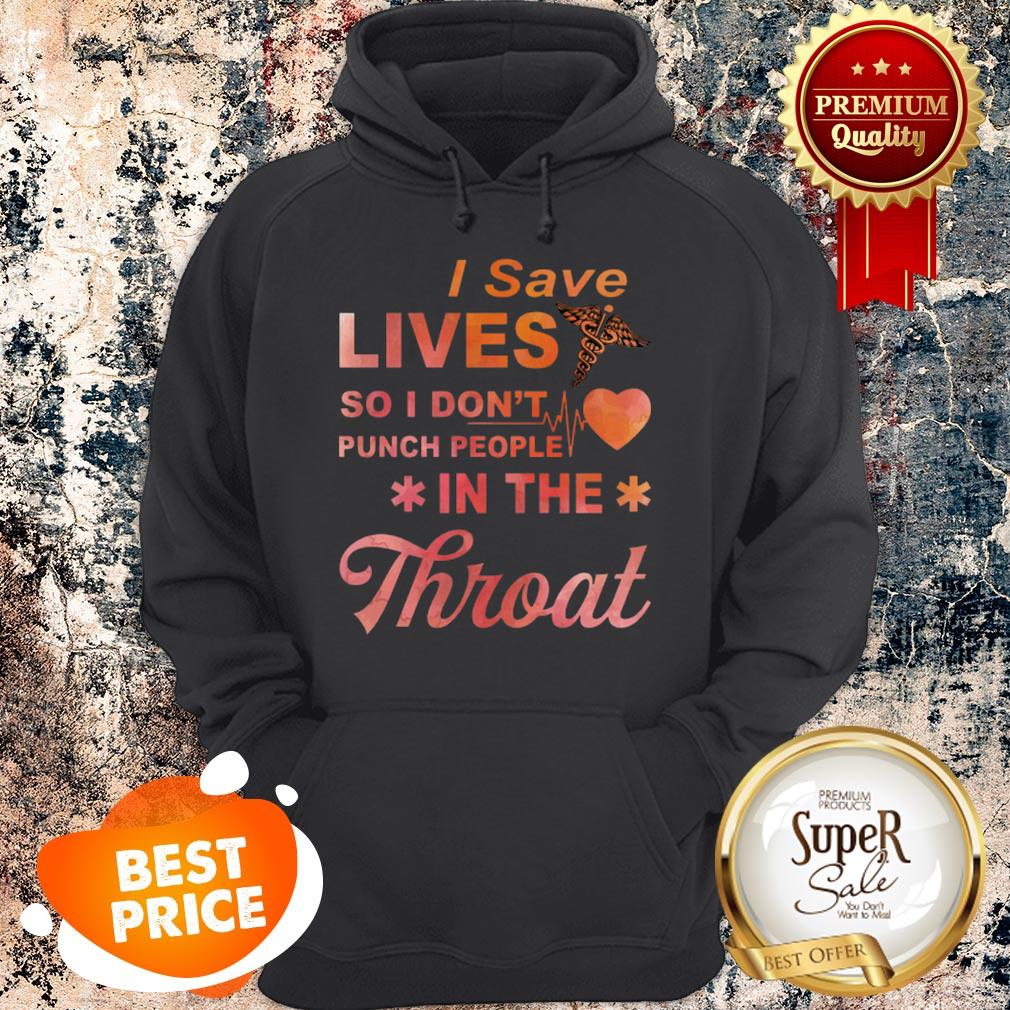 Nice I Save Lives So I Don’t Punch People In The Throat Shirt