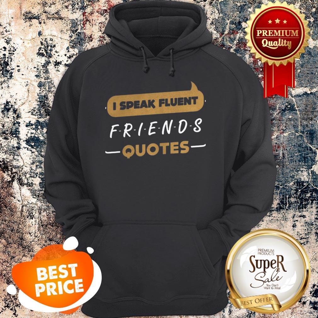 Nice I Speak Fluent Friends Quotes Shirt
