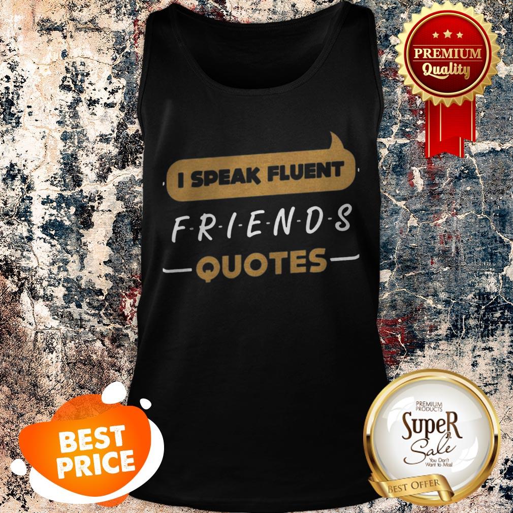 Nice I Speak Fluent Friends Quotes Shirt