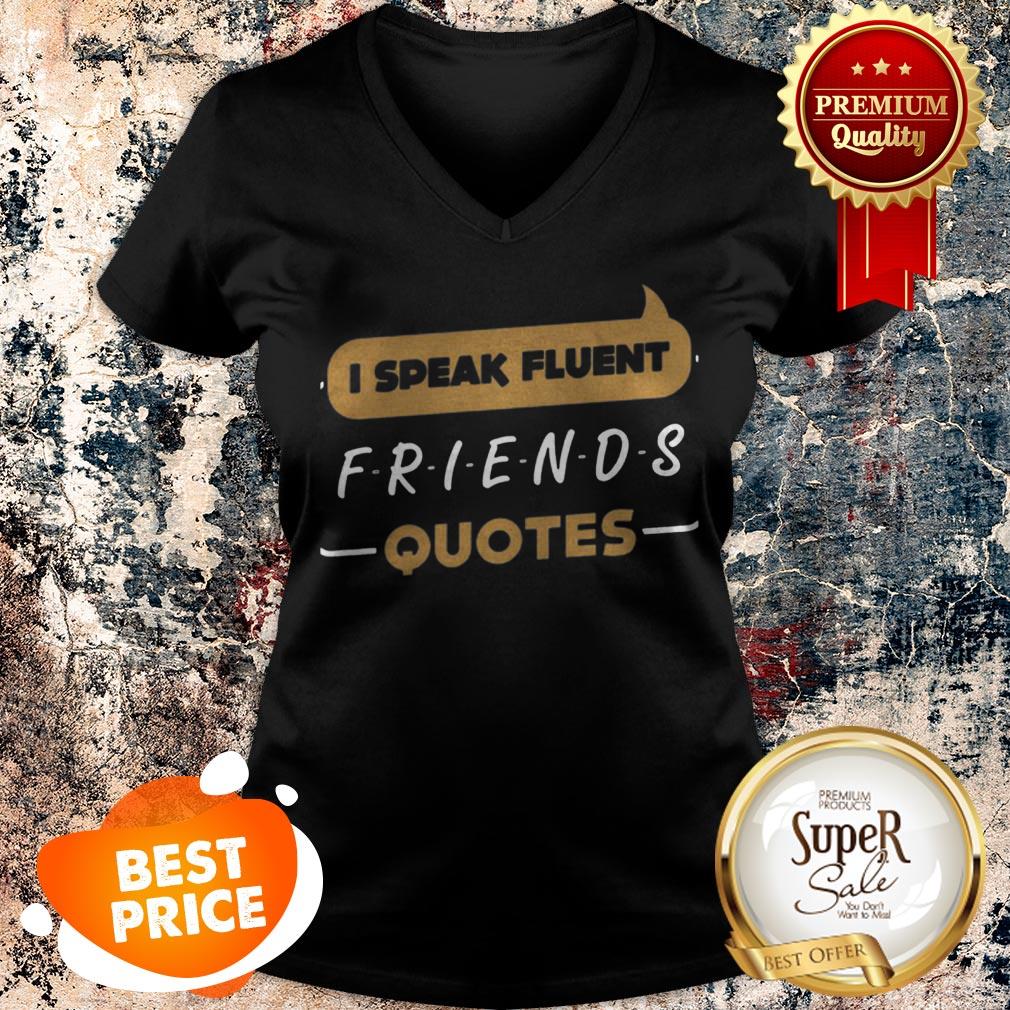 Nice I Speak Fluent Friends Quotes Shirt