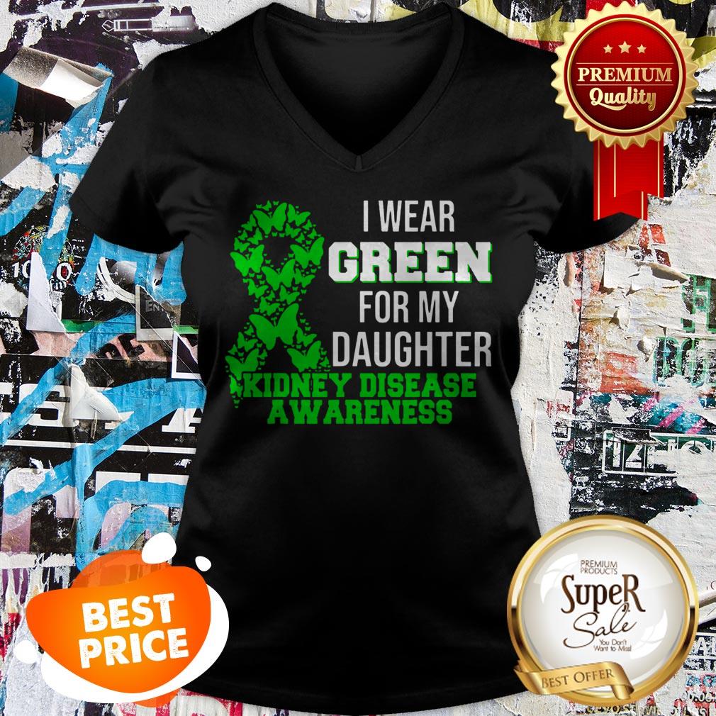 Nice I Wear Green For My Daughter Kidney Disease Awareness Shirt