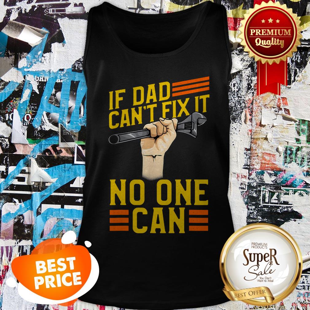 Nice If Dad Can’t Fix It No One Can Fathers Day Shirt