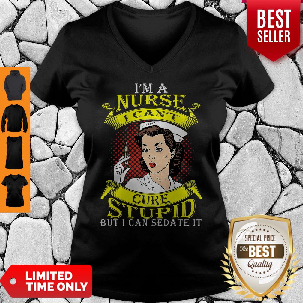 Nice I'm A Nurse I Can't Cure Stupid But I Can Sedate It Shirt