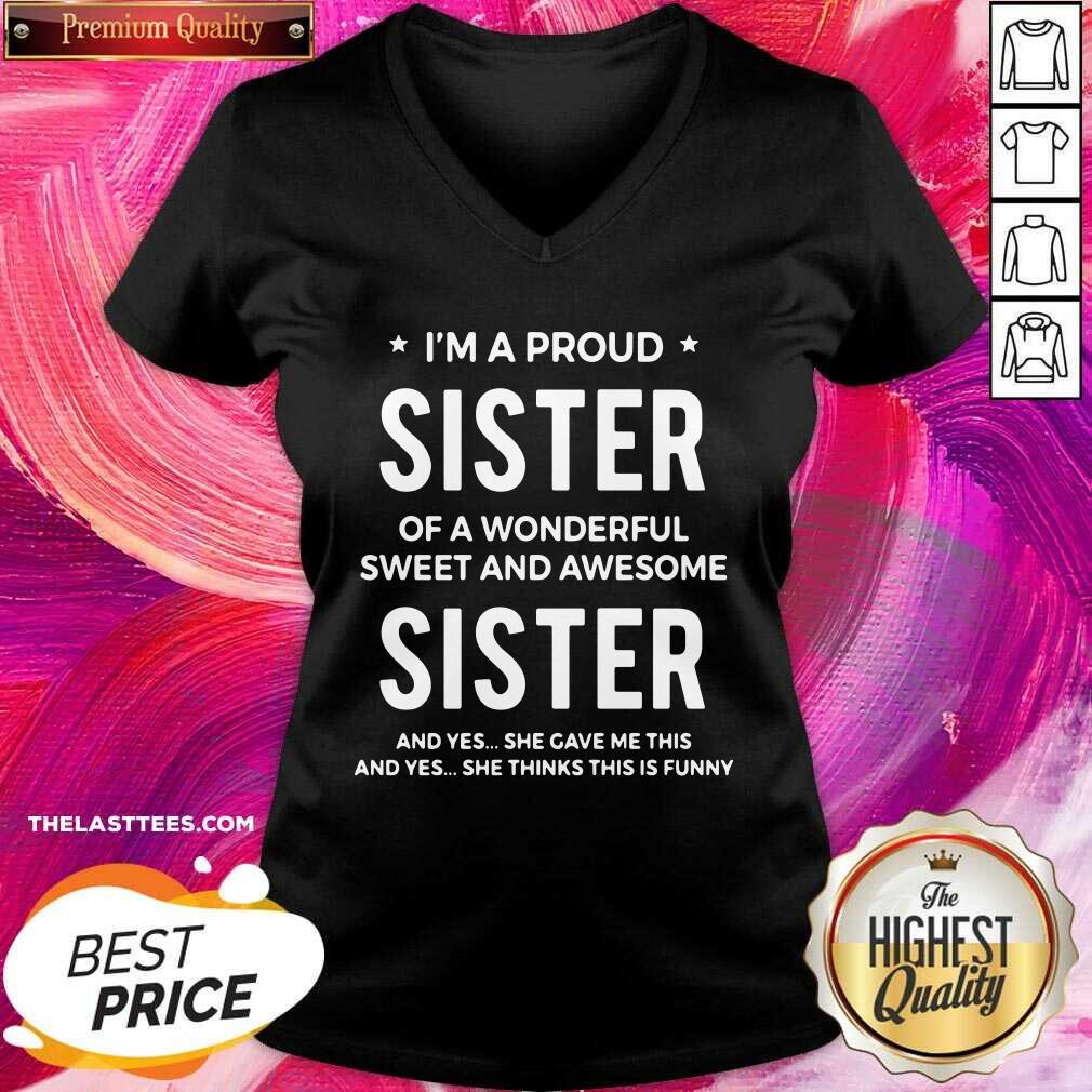 Nice I’m A Proud Sister Of A Wonderful Sweet And Awesome Sister Shirt