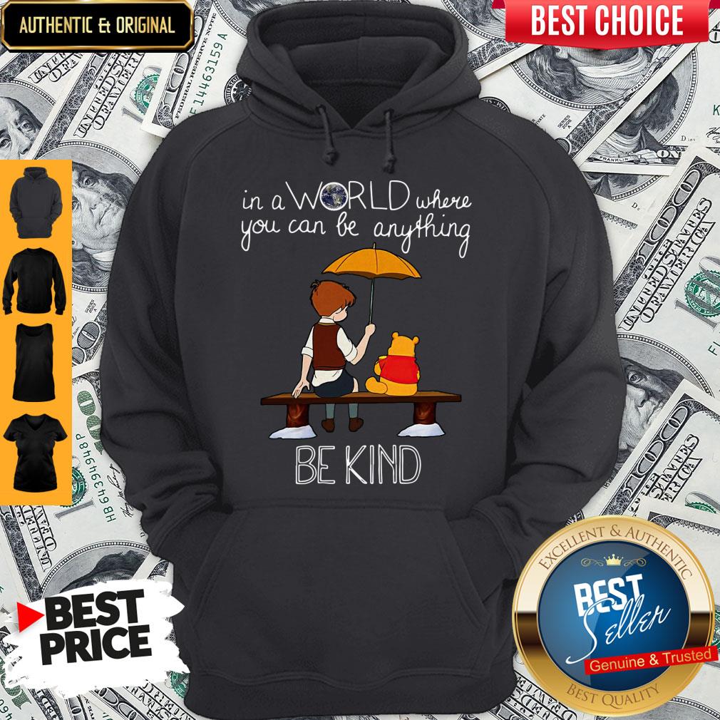 Nice In A World Where You Can Be Anything Be Kind Winnie Pooh Shirt