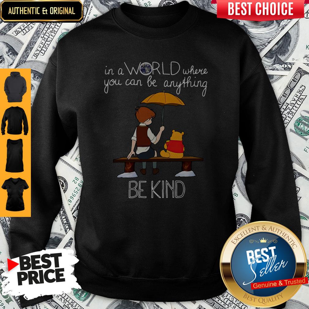 Nice In A World Where You Can Be Anything Be Kind Winnie Pooh Shirt