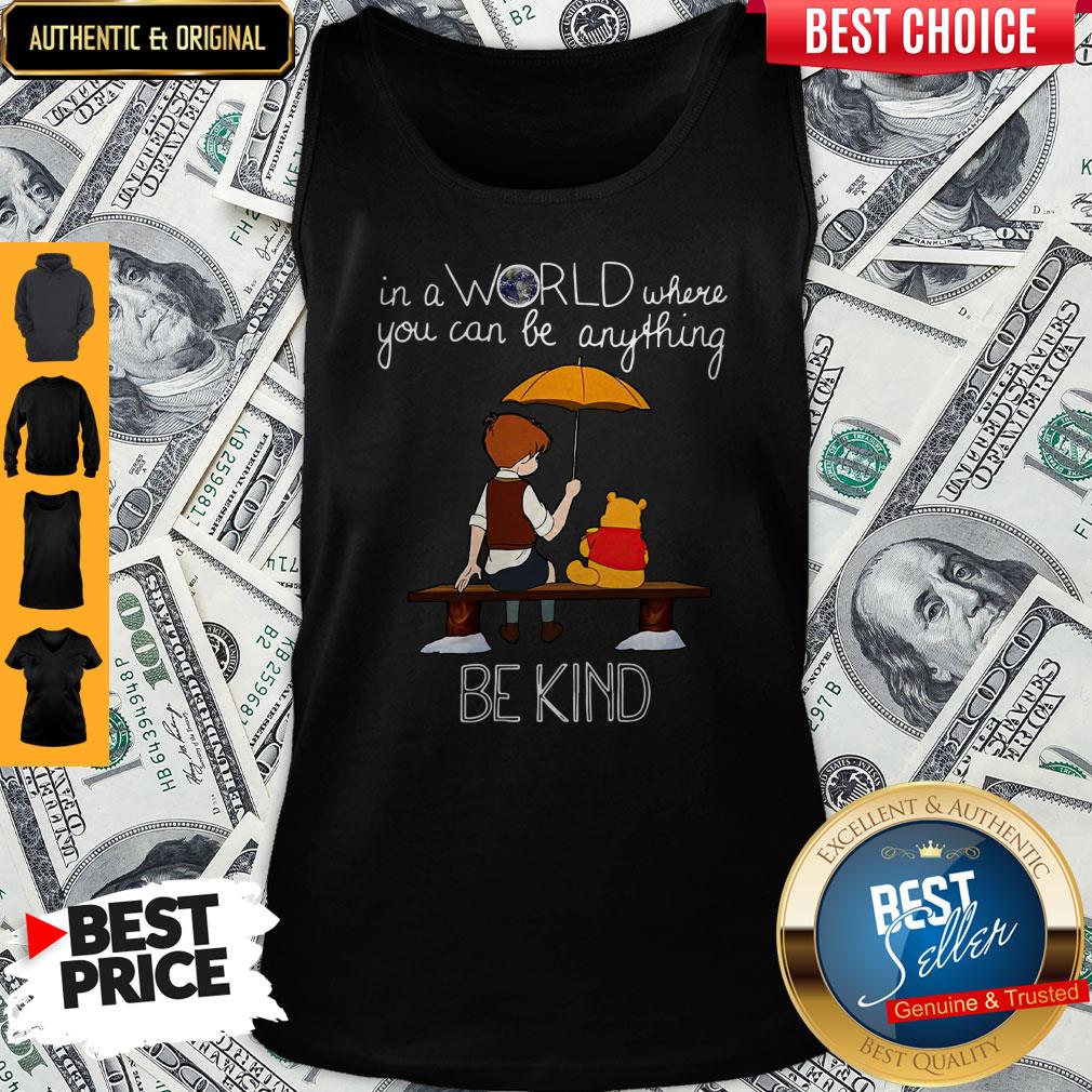 Nice In A World Where You Can Be Anything Be Kind Winnie Pooh Shirt