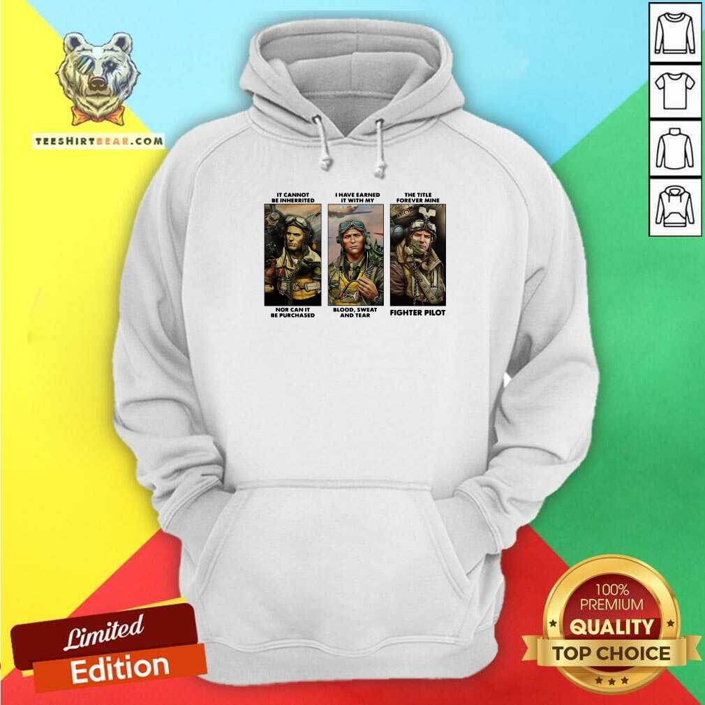 Nice It Cannot Be Inherited I Have Earned It With My Fighter Pilot Shirt