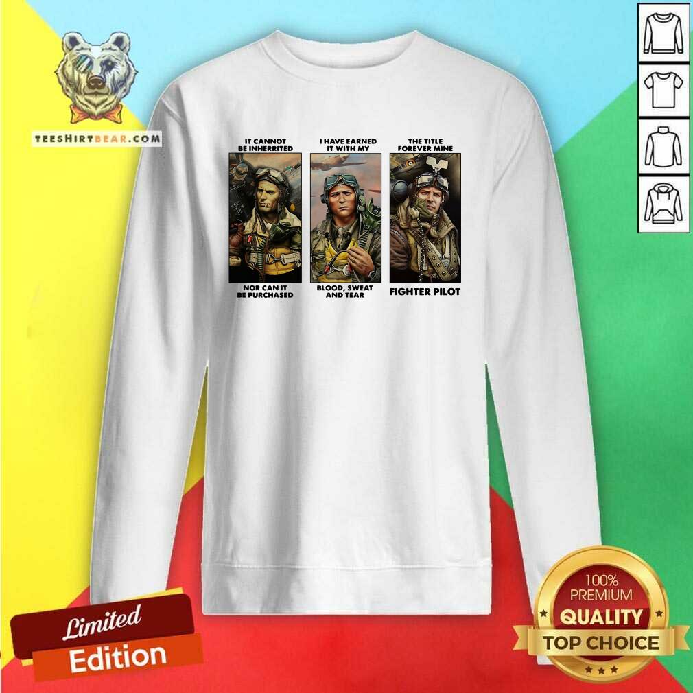 Nice It Cannot Be Inherited I Have Earned It With My Fighter Pilot Shirt