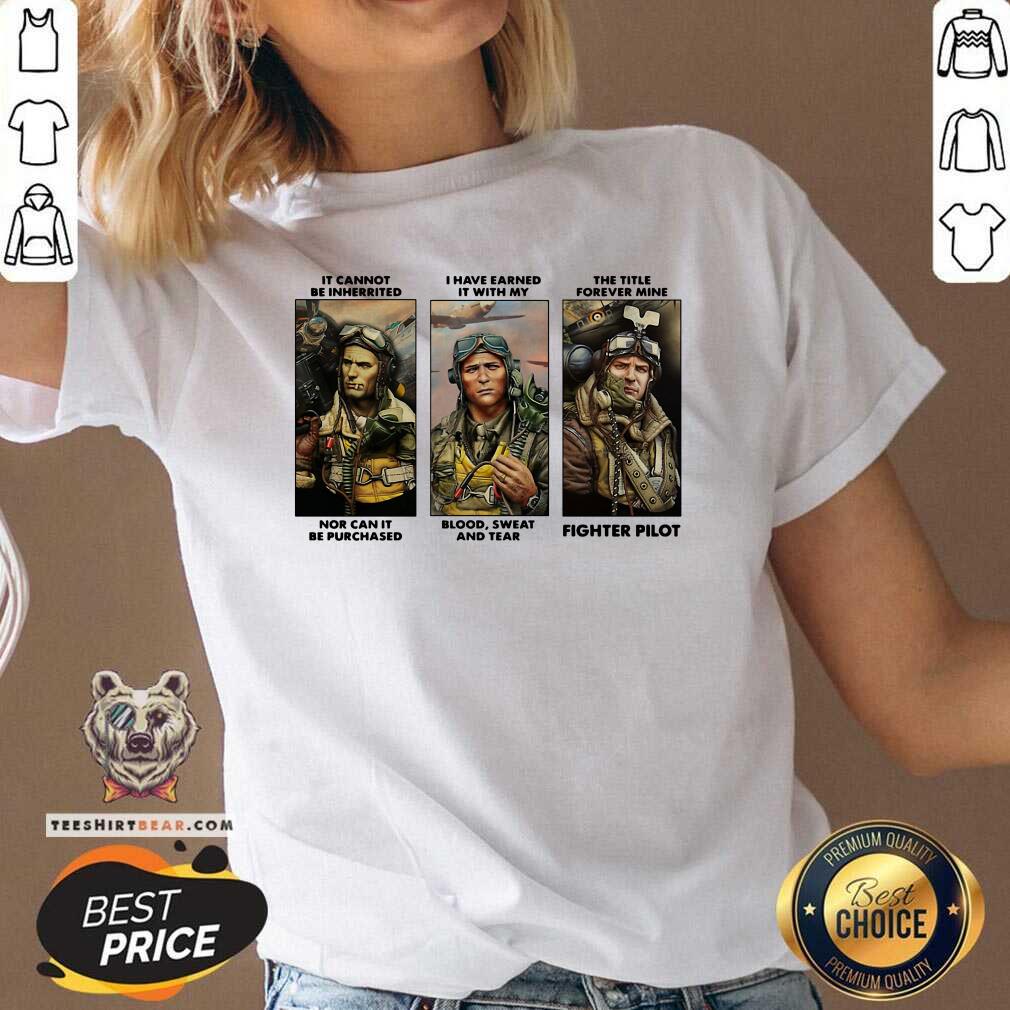 Nice It Cannot Be Inherited I Have Earned It With My Fighter Pilot Shirt
