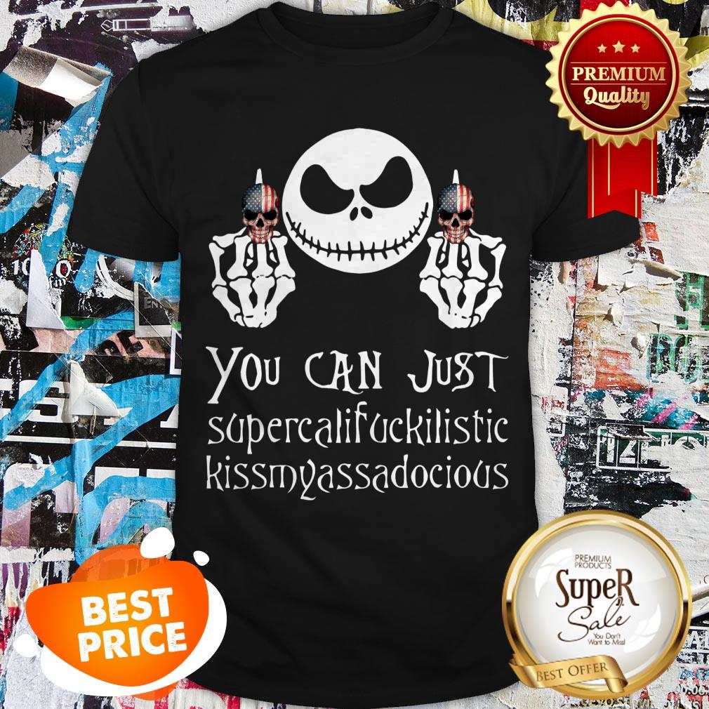 Nice Jack Skellington You Can Just Supercalifuckilistic Kissmyassadocious shirt