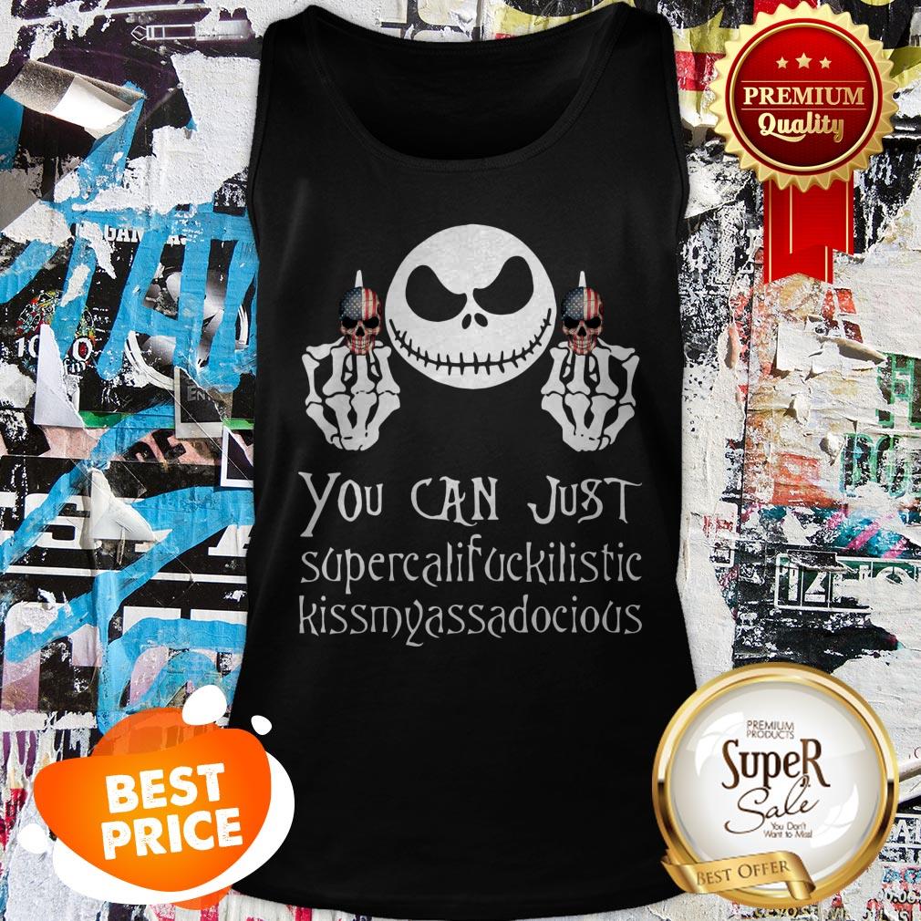 Nice Jack Skellington You Can Just Supercalifuckilistic Kissmyassadocious shirt