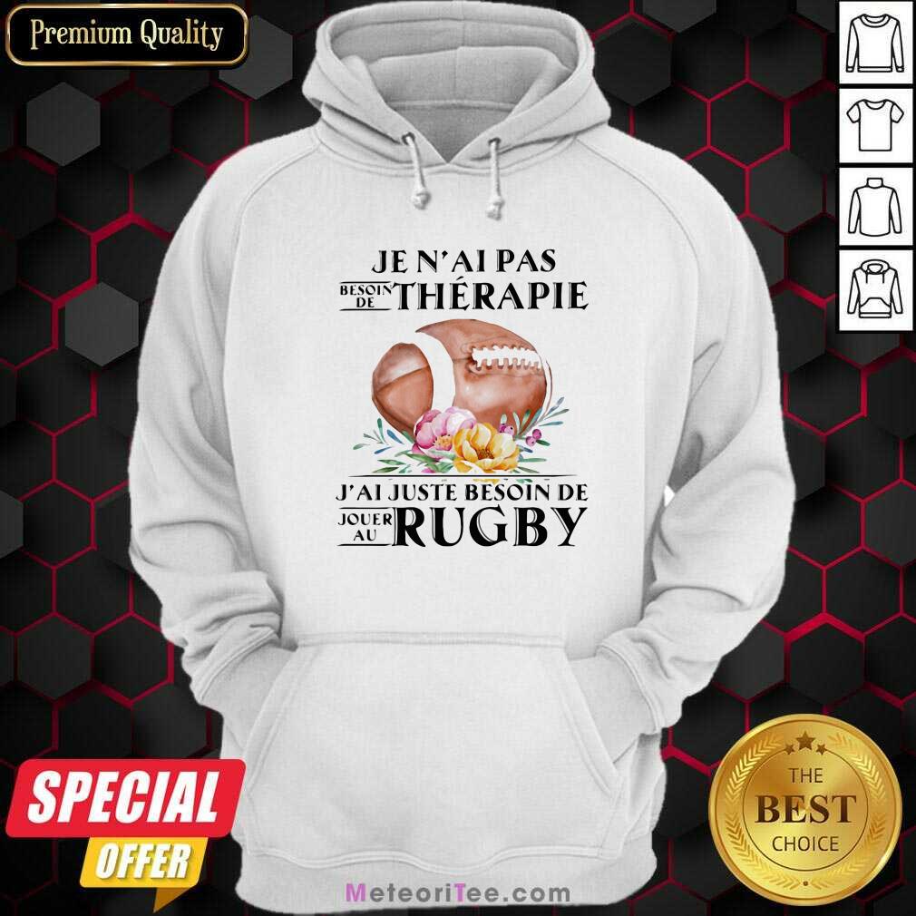 Nice Je N’al Pas Thérapie J’al Juste Beson De Rugby Flower Shirt