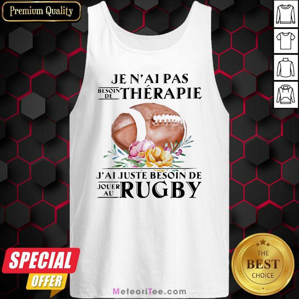 Nice Je N’al Pas Thérapie J’al Juste Beson De Rugby Flower Shirt