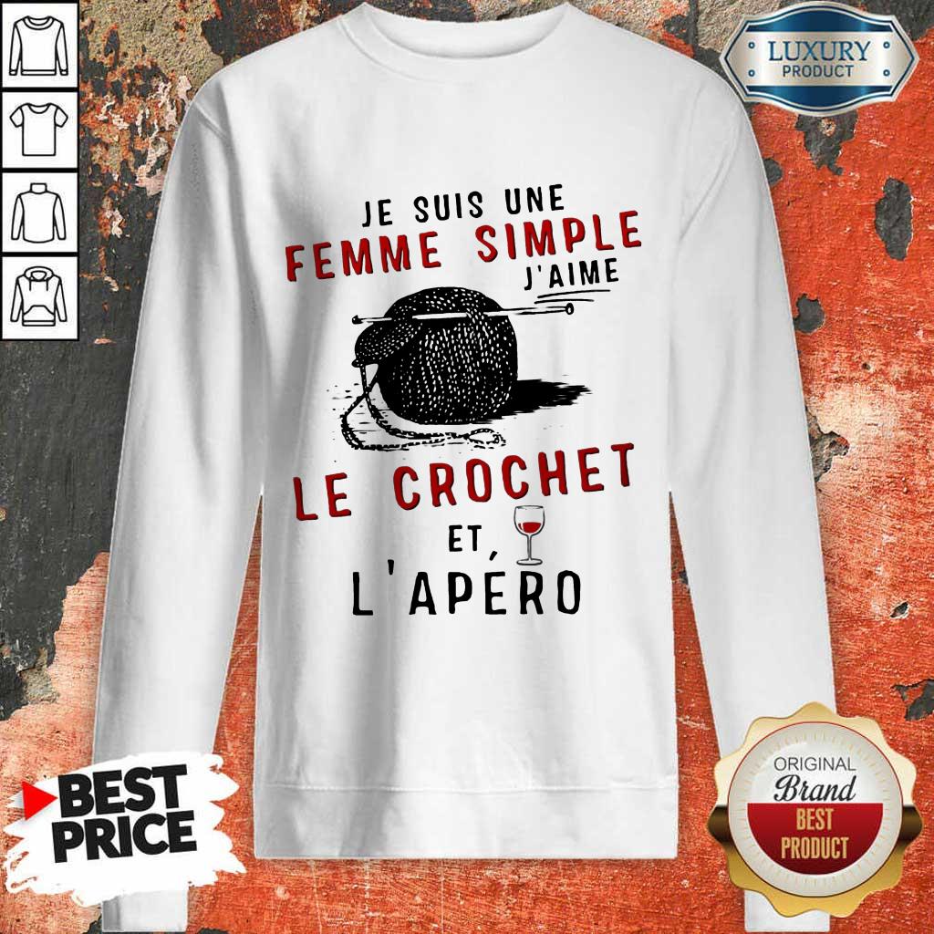 Nice Je Suis Une Femme Simple J’aime Le Crochet Et L’apero Shirt