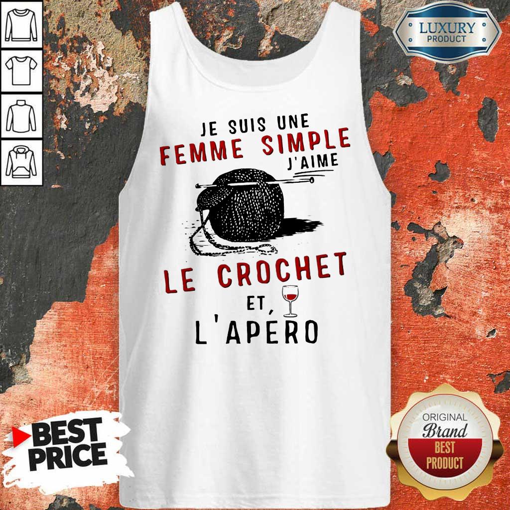 Nice Je Suis Une Femme Simple J’aime Le Crochet Et L’apero Shirt