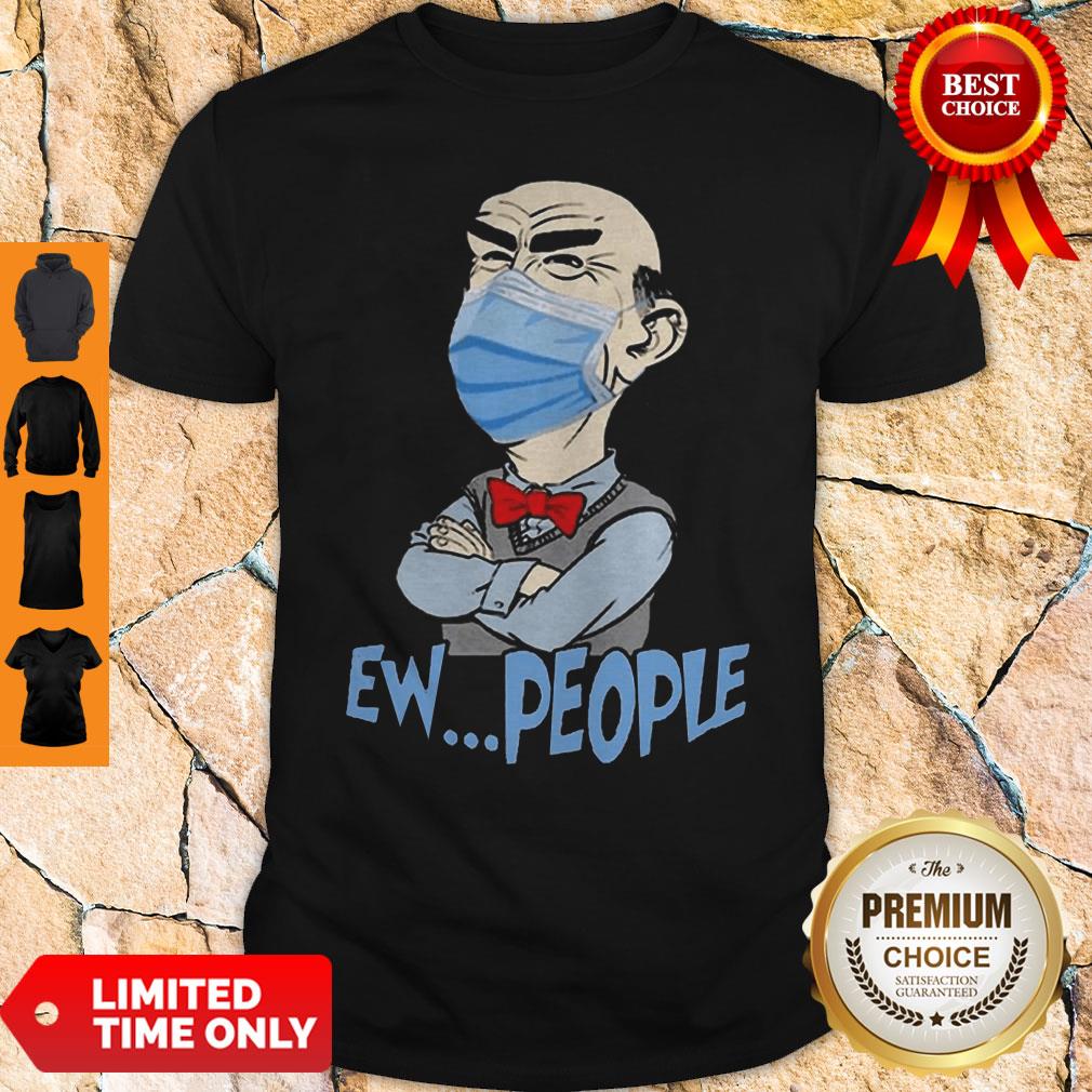 Nice Jeff Dunham Face Mask Ew People Shirt
