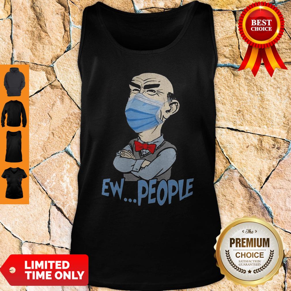 Nice Jeff Dunham Face Mask Ew People Shirt