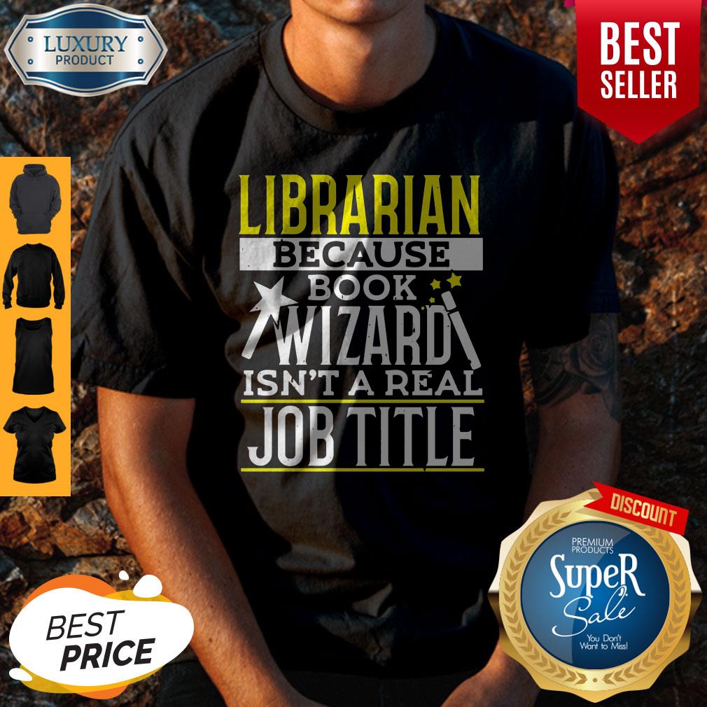 Nice Librarian Because Book Wizard Isnt A Real Job Title Shirt