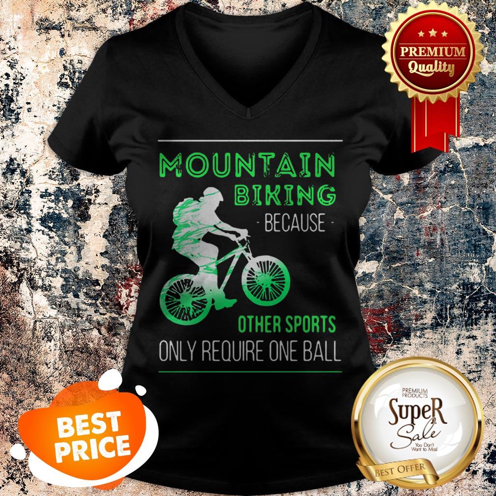 Nice Mountain Biking Because Other Sports Only Require One Ball Shirt