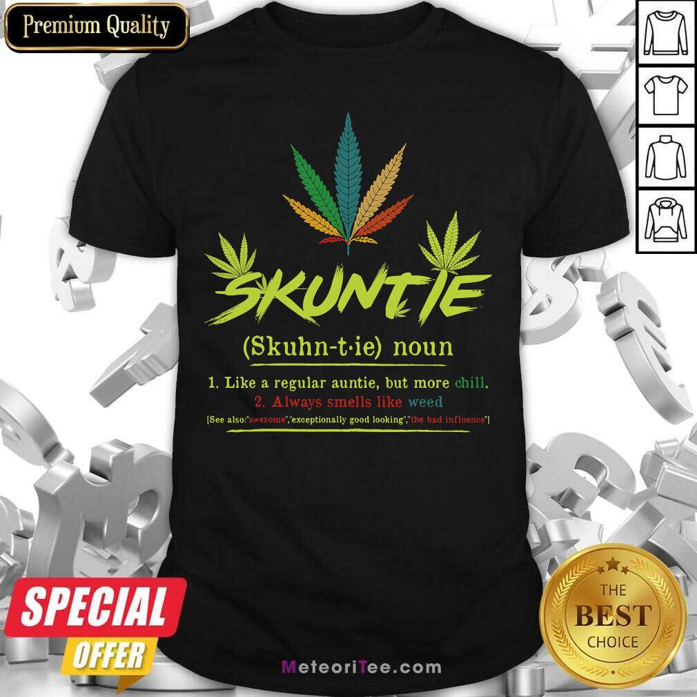 Nice Skuntie Definition Like A Regular Auntie Cannabis Weed Smoking Shirt