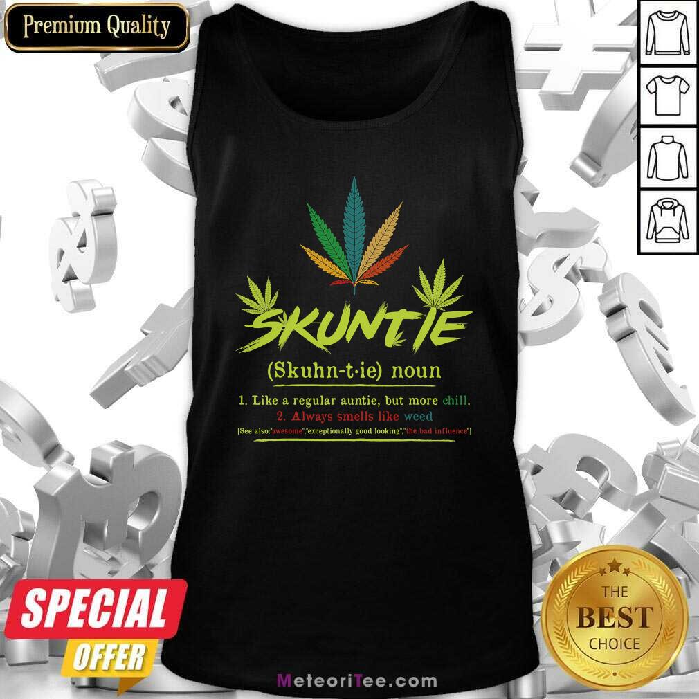 Nice Skuntie Definition Like A Regular Auntie Cannabis Weed Smoking Shirt