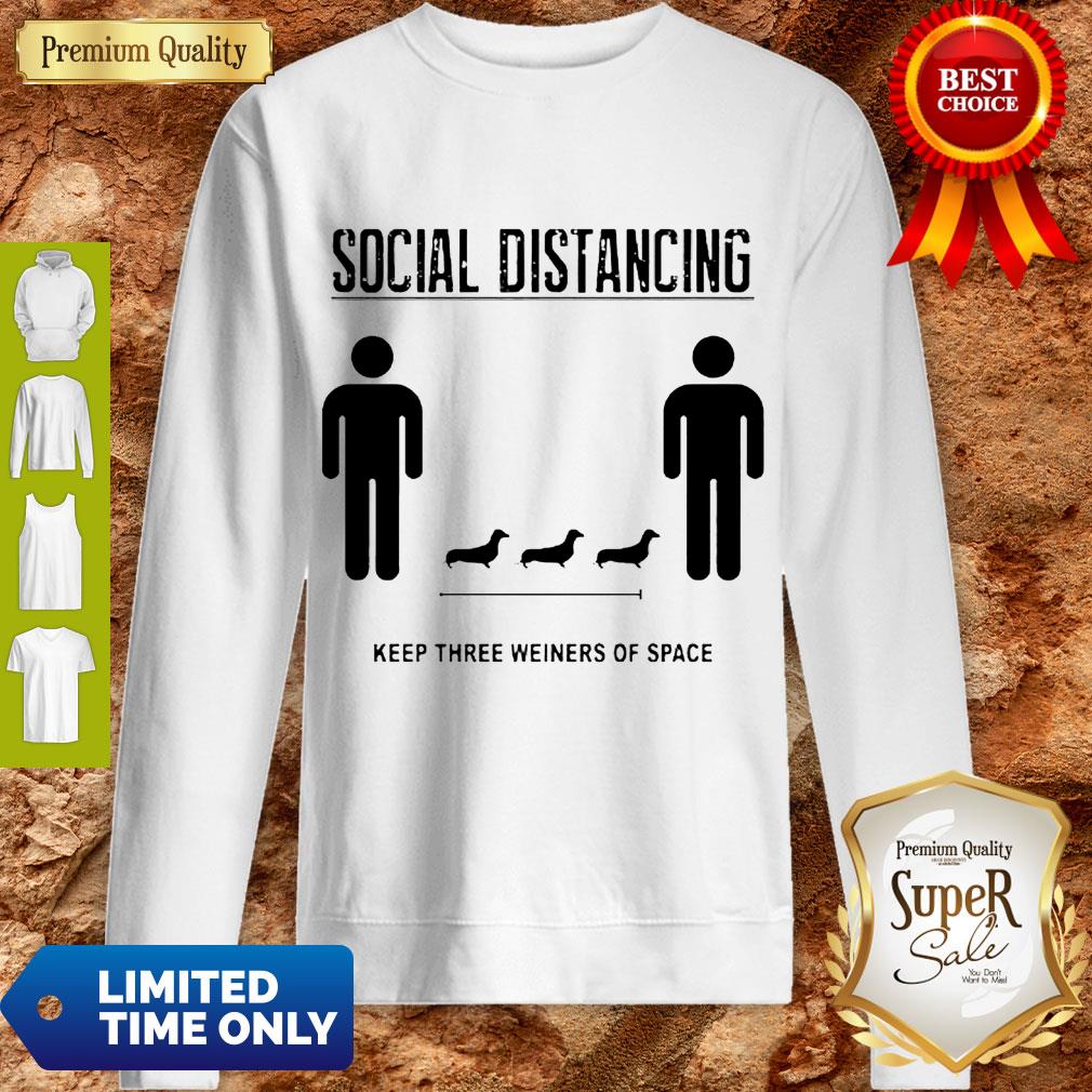 Nice Social Distancing Dachshund Keep Three Weiners Of Space Shirt