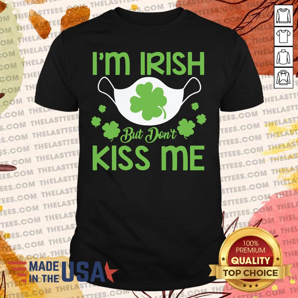 Nice St Patrick’s Day Face Mask I’m Irish But Don’t Kiss Me Shirt