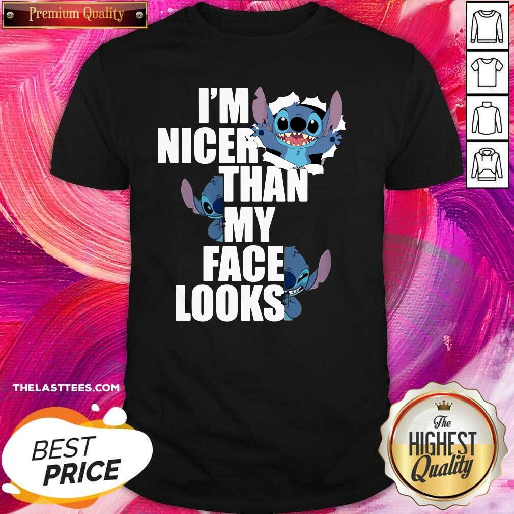 Nice Stitch I’m Nicer Than My Face Looks Shirt