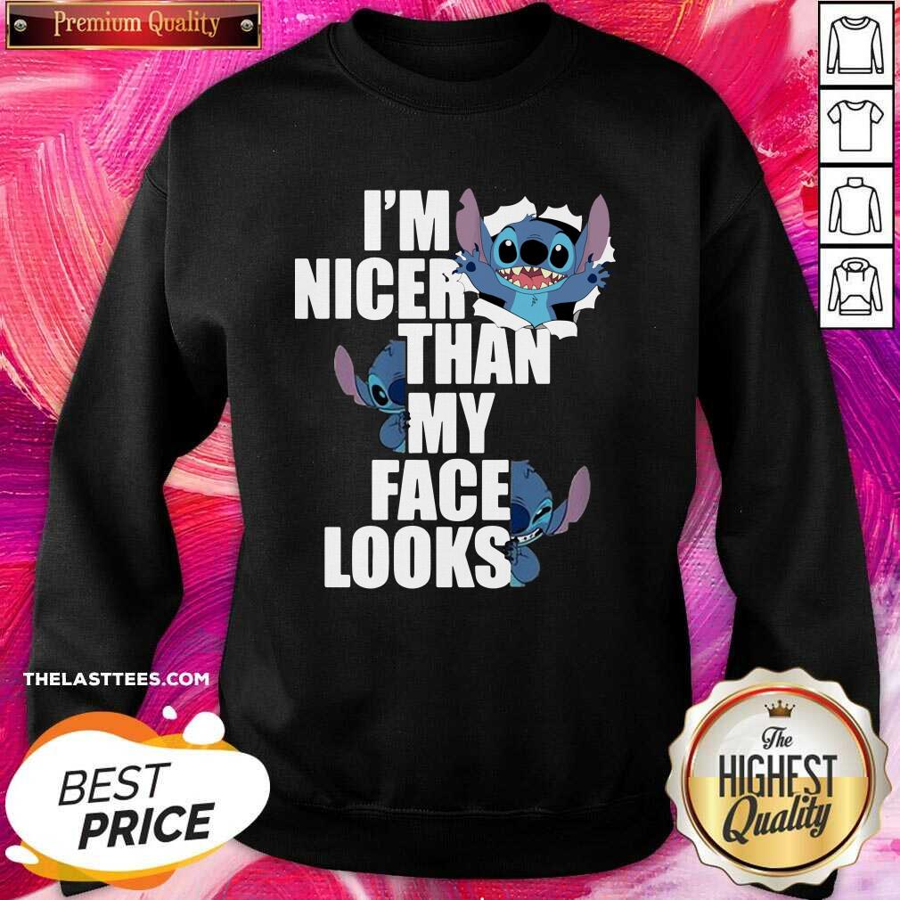 Nice Stitch I’m Nicer Than My Face Looks Shirt