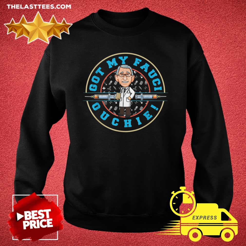 Nice The Fauci Got My Fauci Ouchie Shirt