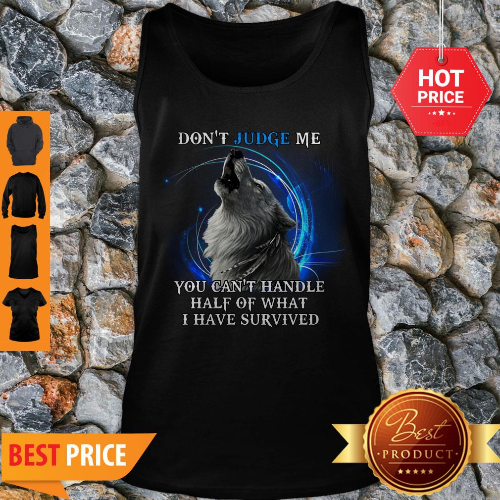 nice-wolf-dont-judge-me-you-cant-handle-half-of-what-i-have-survived-tank-top.jpg