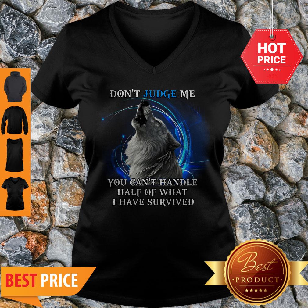 nice-wolf-dont-judge-me-you-cant-handle-half-of-what-i-have-survived-v-neck.jpg