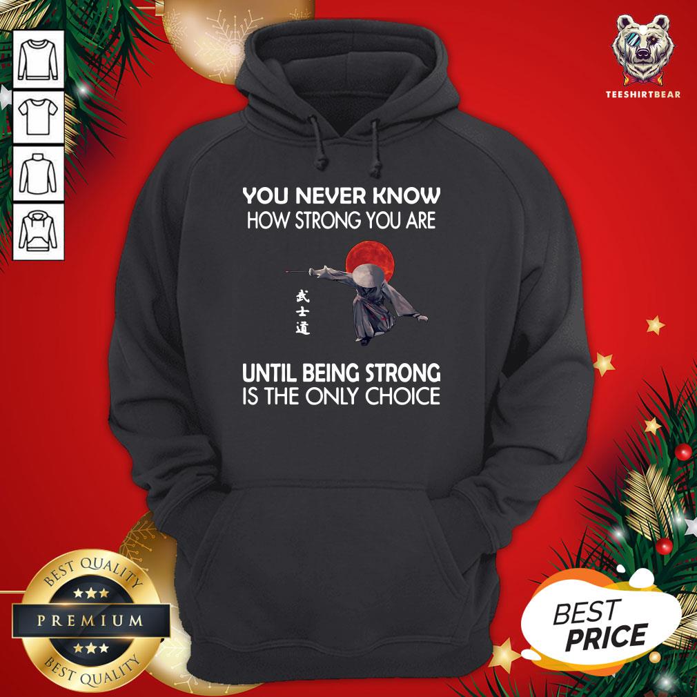 nice-you-never-know-how-strong-hoodie.jpg