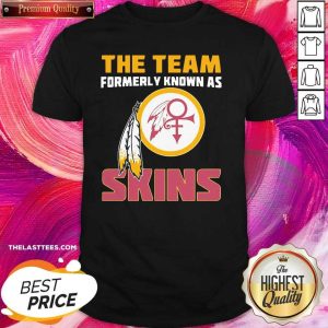 Love The Team Formerly Known As Skin Shirt