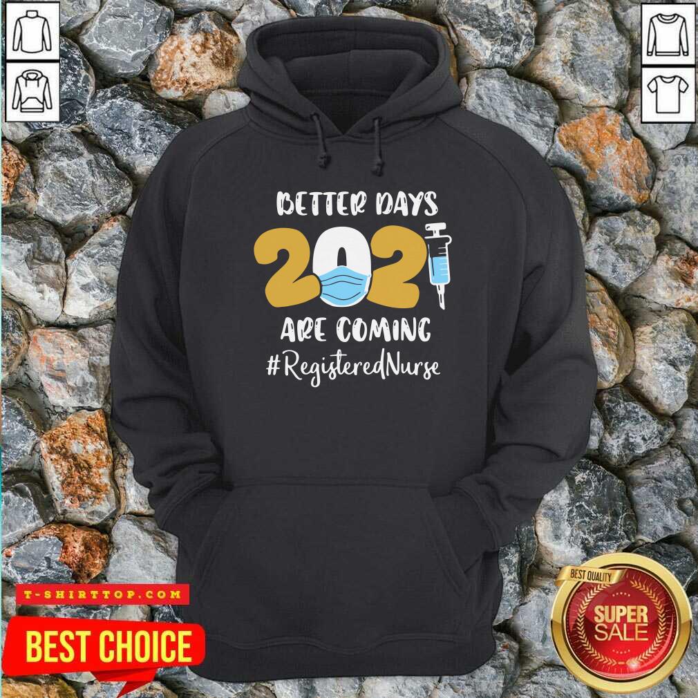 Nurse Better Days 2021 Are Coming Registered Nurse Shirt