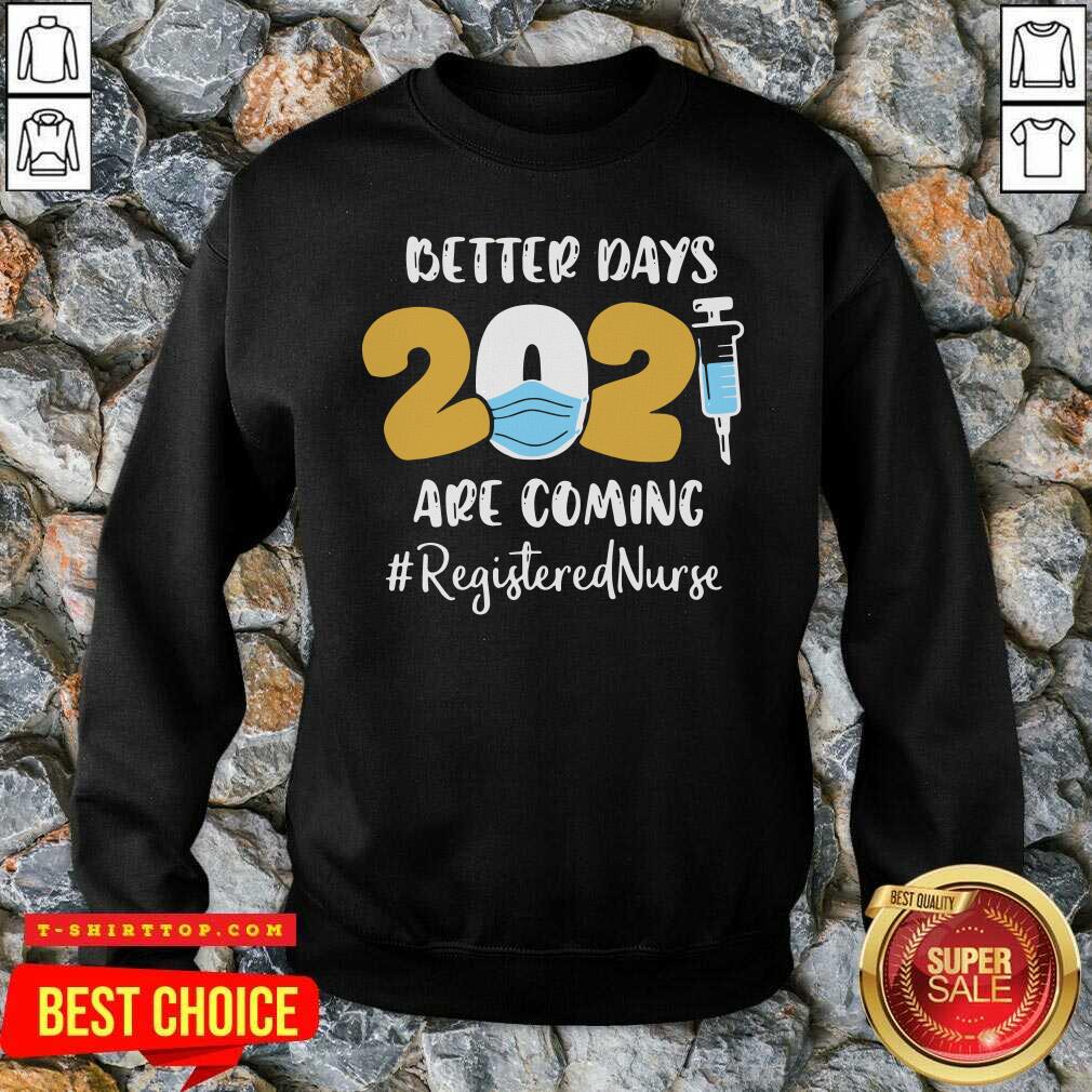 Nurse Better Days 2021 Are Coming Registered Nurse Shirt