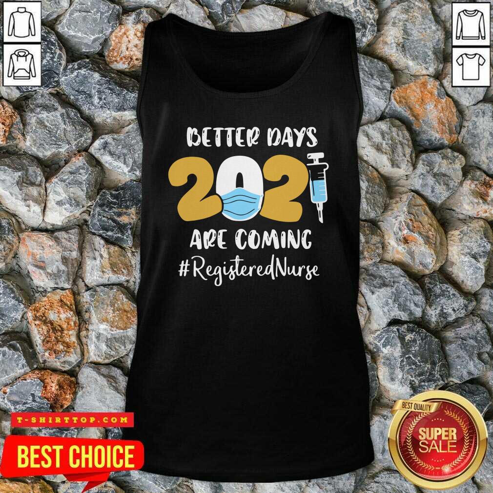 Nurse Better Days 2021 Are Coming Registered Nurse Shirt