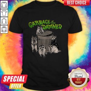 Funny Raccoon Garbage Of The Damned Shirt