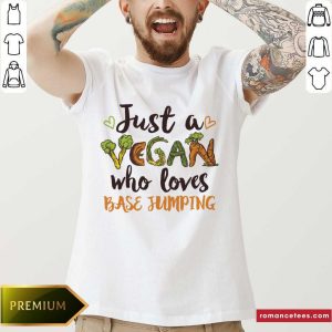 Just A Vegan Who Loves Base Jumping Shirt