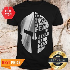 Spartan I’m No Longer A Slave To Fear I’m A Child Of God Shirt