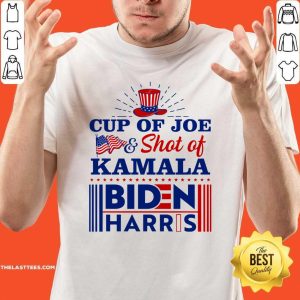 Good American Flag Cup Of Joe And Shot Of Kamala Biden Harris Shirt
