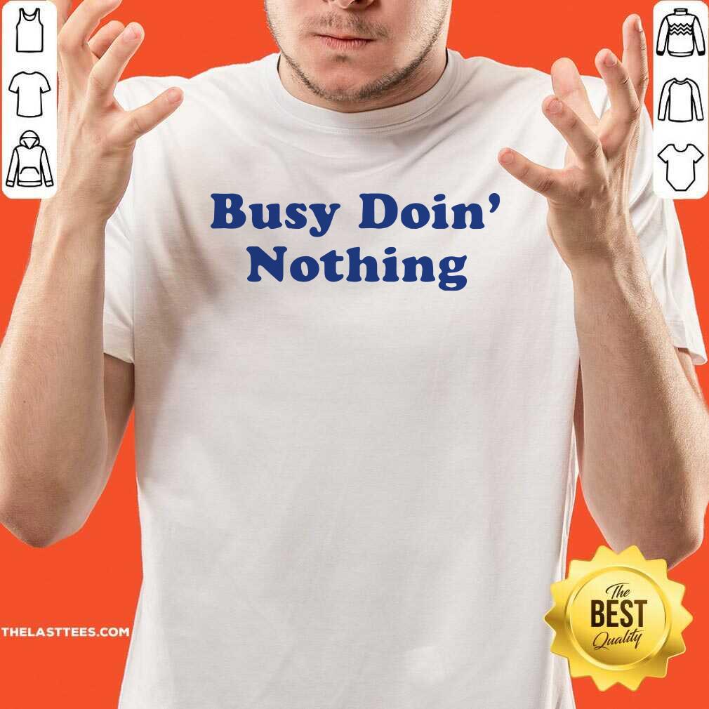 Official Busy Doing Nothing Shirt