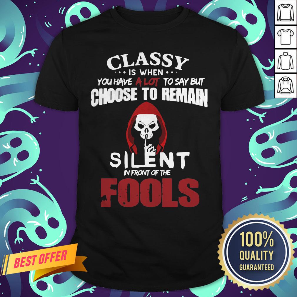 official-classy-is-when-you-have-a-lot-to-say-but-choose-to-remain-silent-in-front-of-the-fools-shirt.jpg
