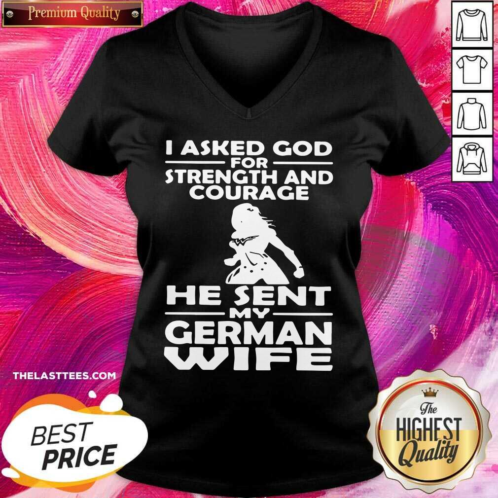 Official I Asked God For Strength And Courage He Sent My German Wife Shirt
