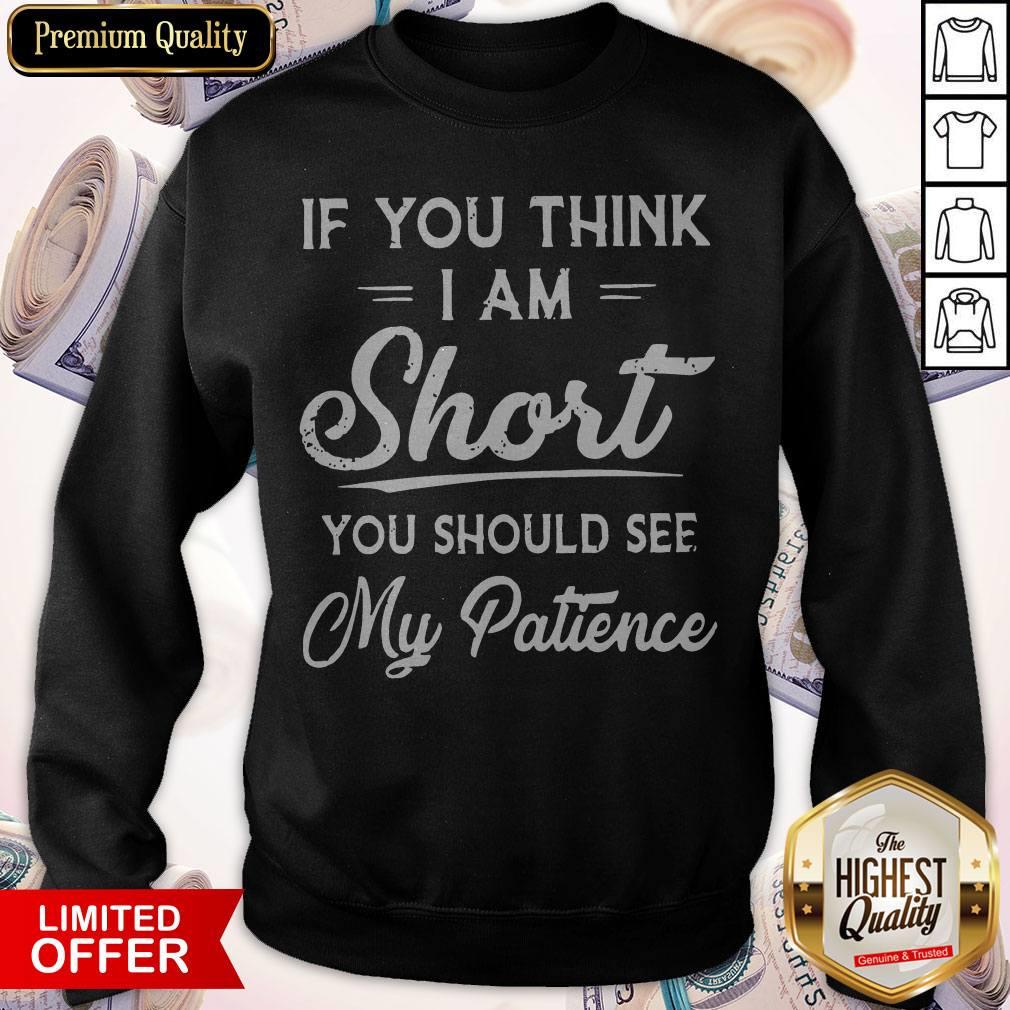 Official If You Think I Am Short You Should See My Patience Shirt
